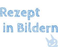 Rezept in Bildern Rezept in Bildern