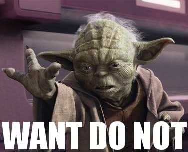 Yoda_Want_Do_Not.jpg