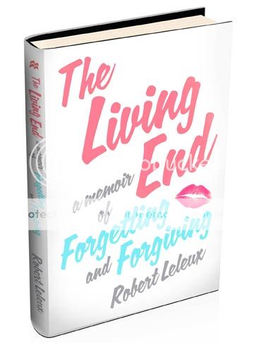 The Living End A Memoir of Forgetting & Forgiving by Robert Leleux photo bigNEWESTbookd_zpsf97696fd.jpg